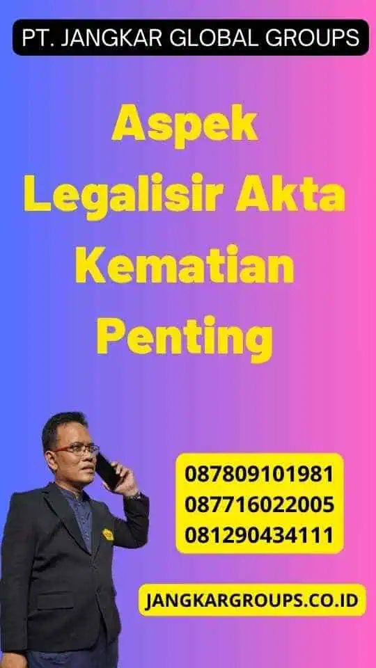 Aspek Legalisir Akta Kematian Penting