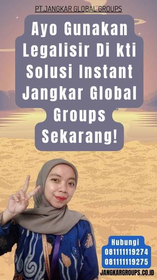 Ayo Gunakan Legalisir Di kti Solusi Instant Jangkar Global Groups Sekarang!