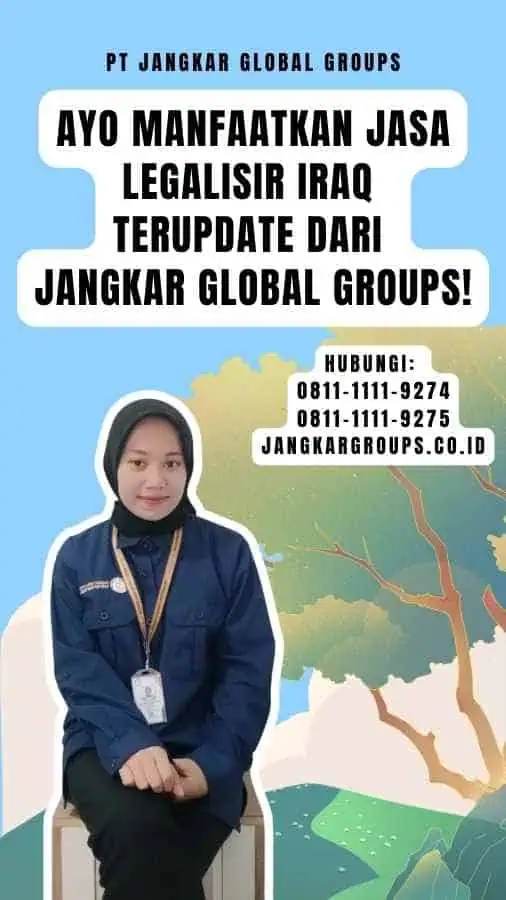 Ayo Manfaatkan Jasa Legalisir Iraq Terupdate dari Jangkar Global Groups!