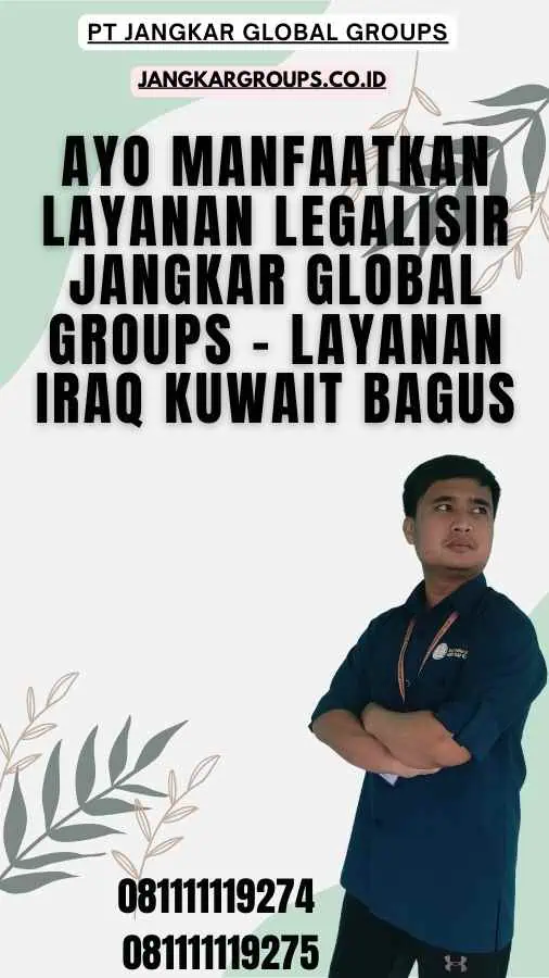 Ayo Manfaatkan Layanan Legalisir Jangkar Global Groups - Layanan Iraq Kuwait Bagus