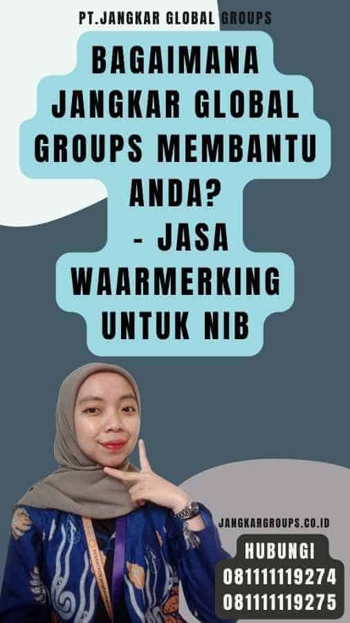 Bagaimana Jangkar Global Groups Membantu Anda - Jasa Waarmerking Untuk NIB