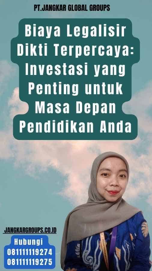 Biaya Legalisir Dikti Terpercaya Investasi yang Penting untuk Masa Depan Pendidikan Anda