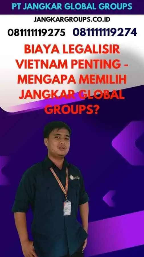 Biaya Legalisir Vietnam Penting - Mengapa Memilih Jangkar Global Groups