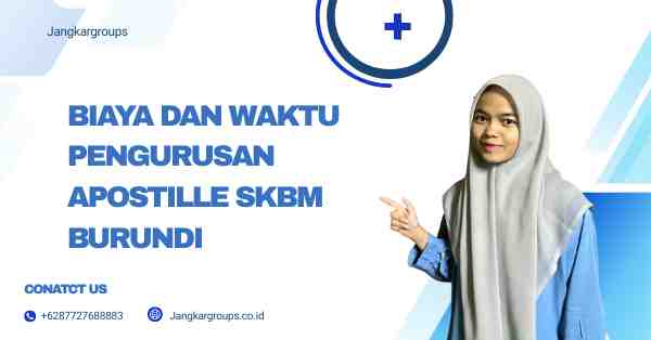 Biaya dan Waktu Pengurusan Apostille SKBM Burundi