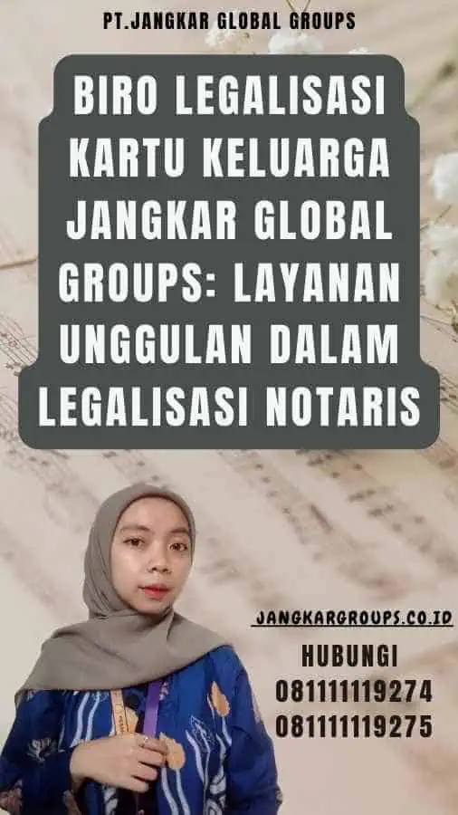 Biro legalisasi Kartu Keluarga Jangkar Global Groups Layanan Unggulan dalam Legalisasi Notaris