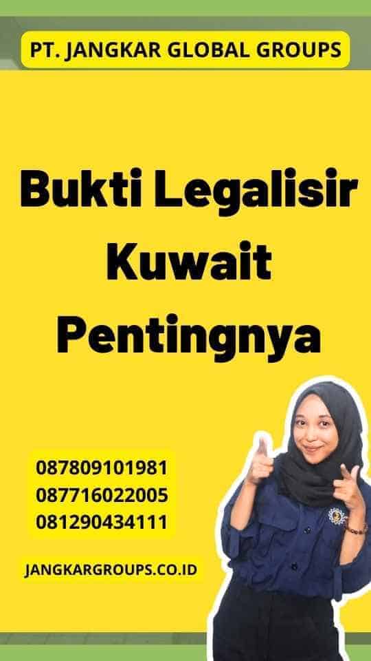 Bukti Legalisir Kuwait Pentingnya