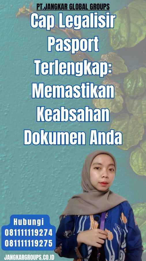 Cap Legalisir Pasport Terlengkap Memastikan Keabsahan Dokumen Anda