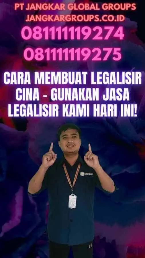 Cara Membuat Legalisir Cina - Gunakan Jasa Legalisir Kami Hari Ini!