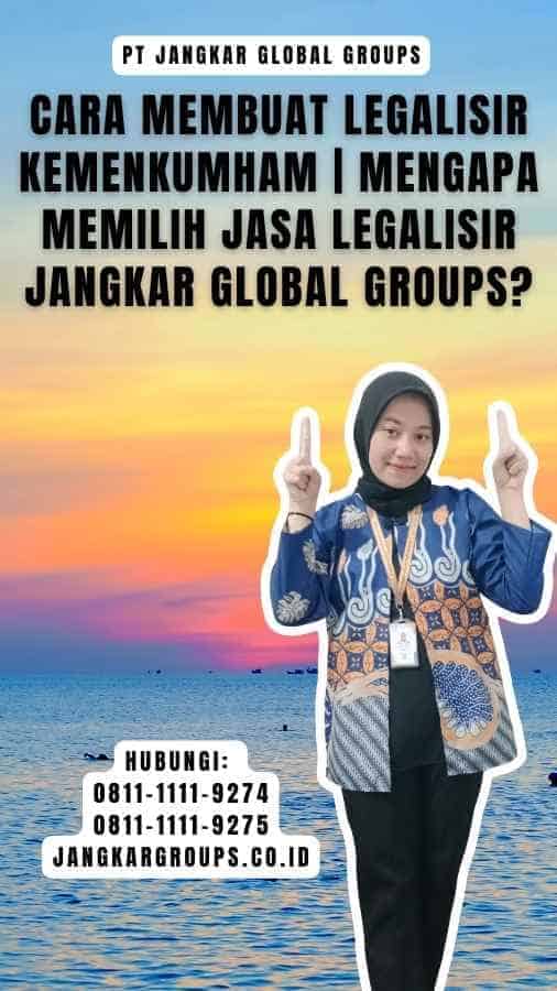 Cara Membuat Legalisir Kemenkumham Mengapa Memilih Jasa Legalisir Jangkar Global Groups