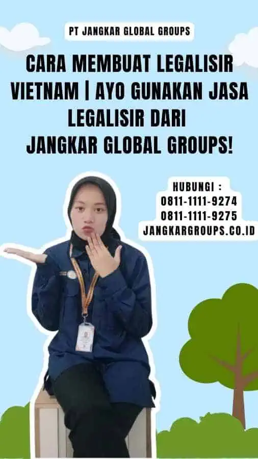 Cara Membuat Legalisir Vietnam Ayo Gunakan Jasa Legalisir dari Jangkar Global Groups!