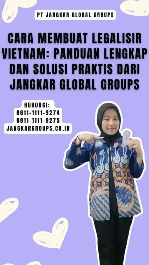 Cara Membuat Legalisir Vietnam Panduan Lengkap dan Solusi Praktis dari Jangkar Global Groups