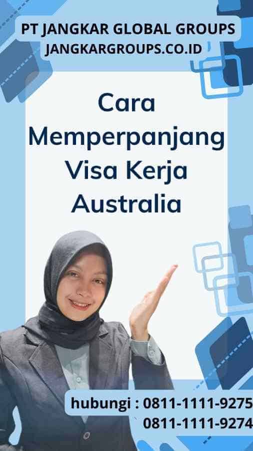 Cara Memperpanjang Visa Kerja Australia