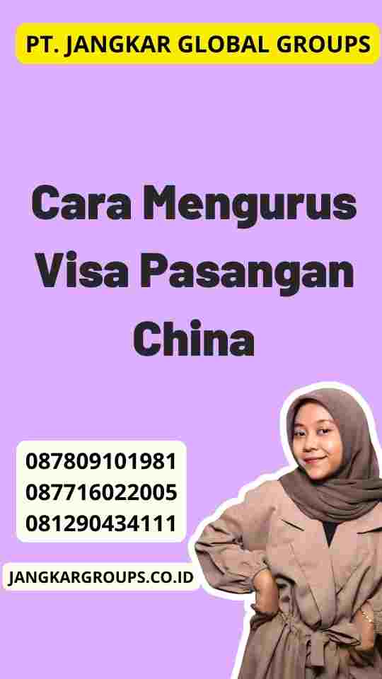 Cara Mengurus Visa Pasangan China