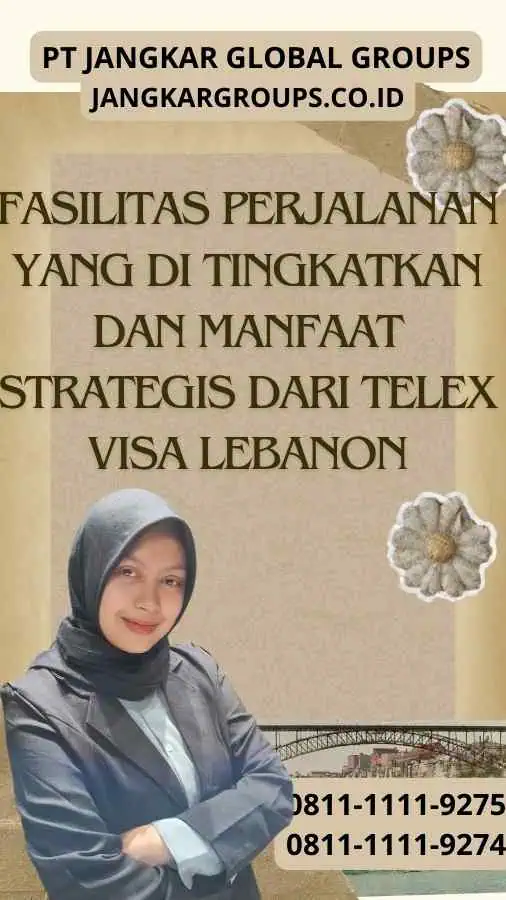 Fasilitas Perjalanan yang Di tingkatkan dan Manfaat Strategis dari Telex Visa Lebanon