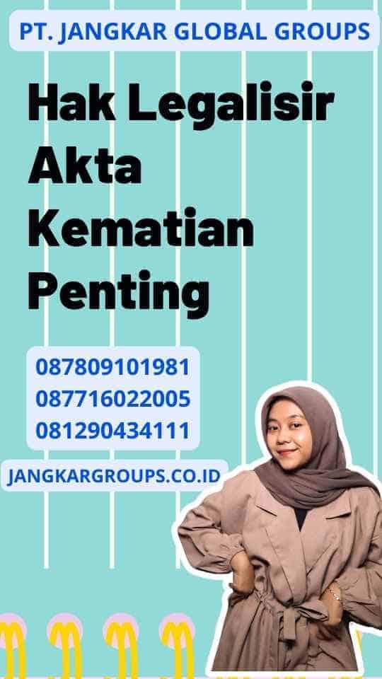 Hak Legalisir Akta Kematian Penting