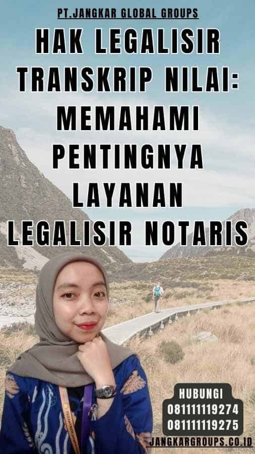 Hak Legalisir Transkrip Nilai Memahami Pentingnya Layanan Legalisir Notaris