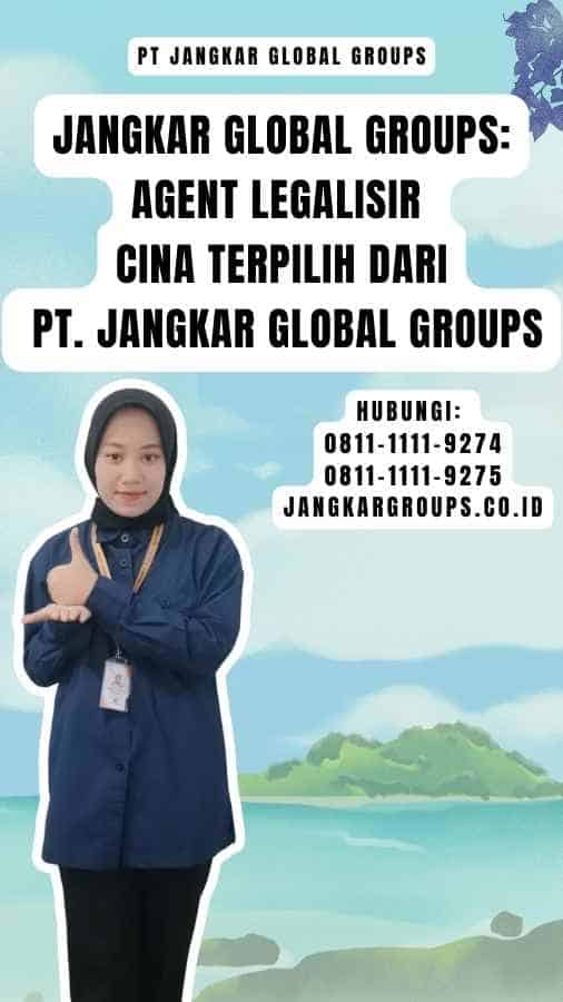 Jangkar Global Groups Agent Legalisir Cina Terpilih dari PT. Jangkar Global Groups