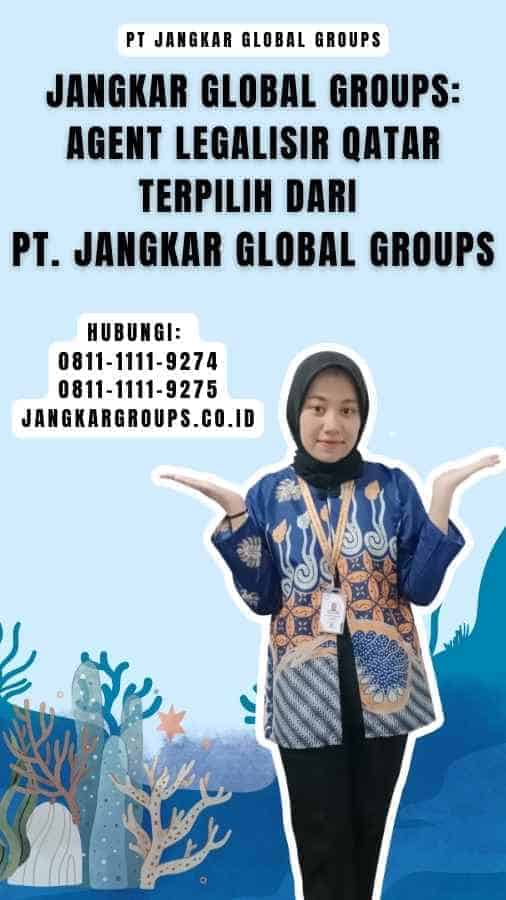 Jangkar Global Groups Agent Legalisir Qatar Terpilih dari PT. Jangkar Global Groups