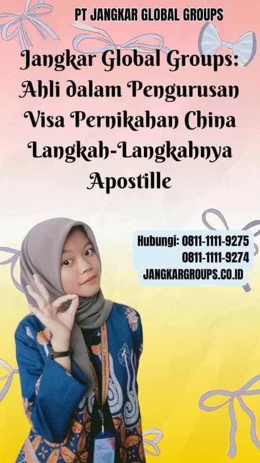 Jangkar Global Groups Ahli dalam Pengurusan Visa Pernikahan China Langkah-Langkahnya Apostille