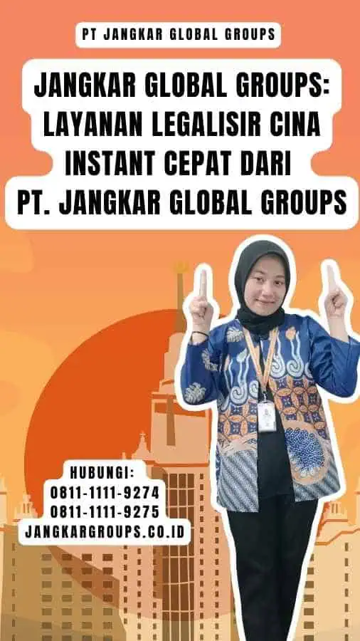 Jangkar Global Groups Layanan Legalisir Cina Instant Cepat dari PT. Jangkar Global Groups