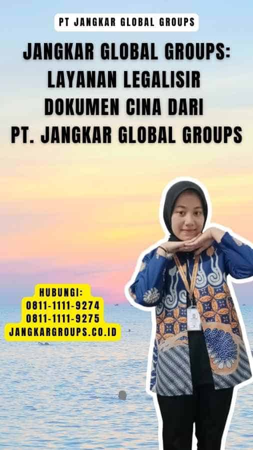 Jangkar Global Groups Layanan Legalisir Dokumen Cina dari PT. Jangkar Global Groups