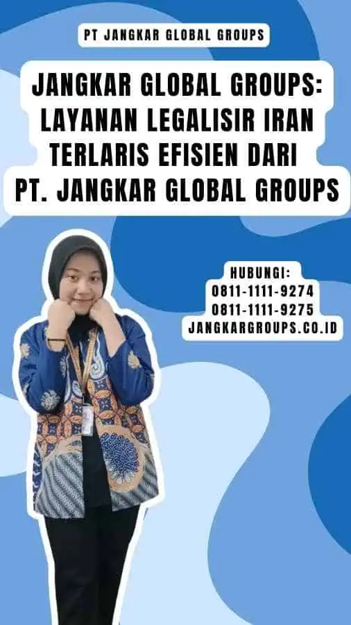 Jangkar Global Groups Layanan Legalisir Iran Terlaris Efisien dari PT. Jangkar Global Groups