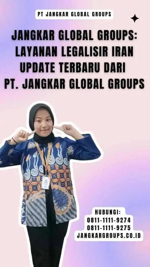 Jangkar Global Groups Layanan Legalisir Iran Update Terbaru dari PT. Jangkar Global Groups