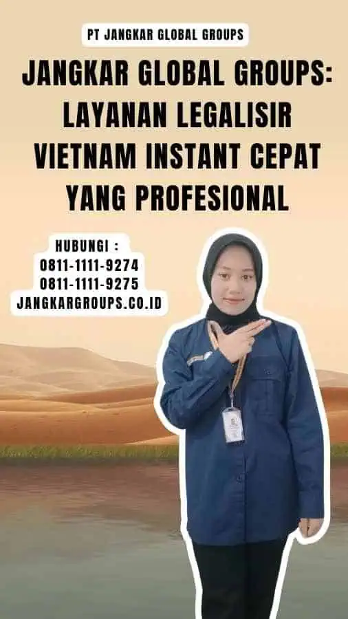 Jangkar Global Groups Layanan Legalisir Vietnam Instant Cepat yang Profesional