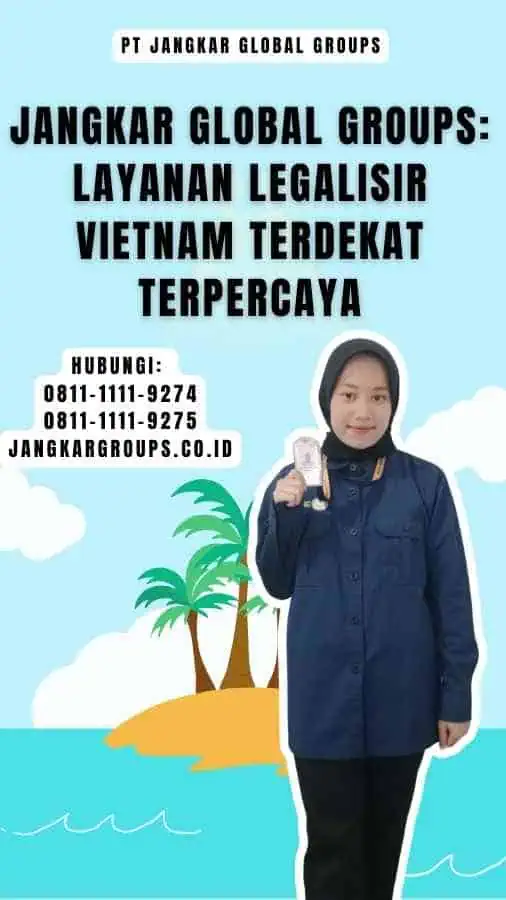 Jangkar Global Groups Layanan Legalisir Vietnam Terdekat Terpercaya