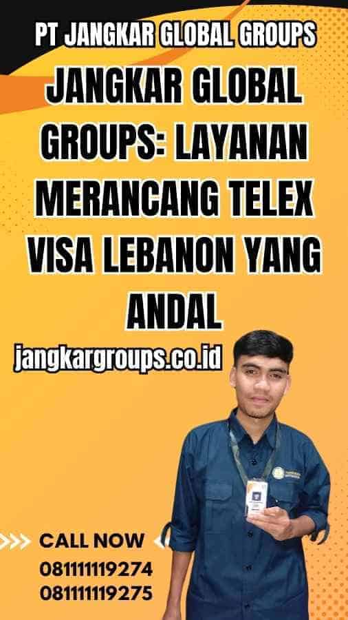 Jangkar Global Groups: Layanan Merancang Telex Visa Lebanon yang Andal