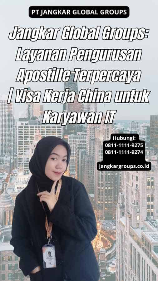 Jangkar Global Groups Layanan Pengurusan Apostille Terpercaya Visa Kerja China untuk Karyawan IT