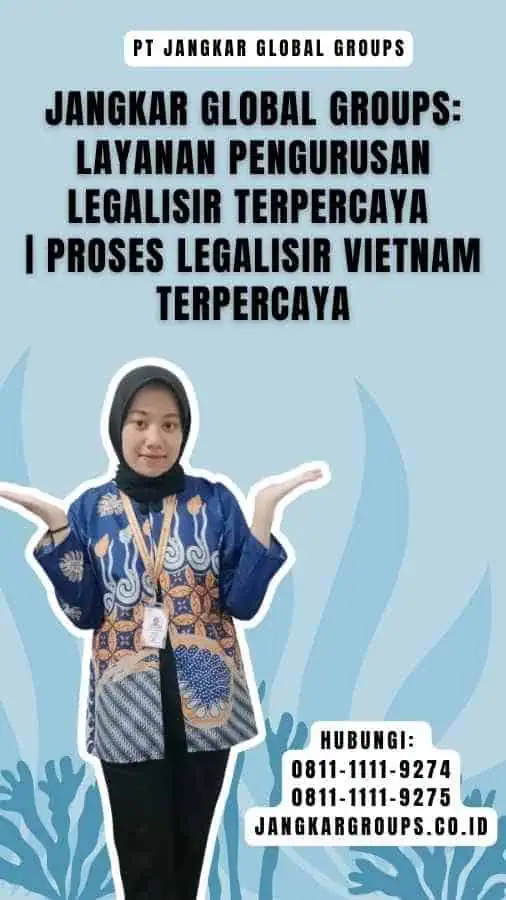 Jangkar Global Groups Layanan Pengurusan Legalisir Terpercaya Proses Legalisir Vietnam Terpercaya