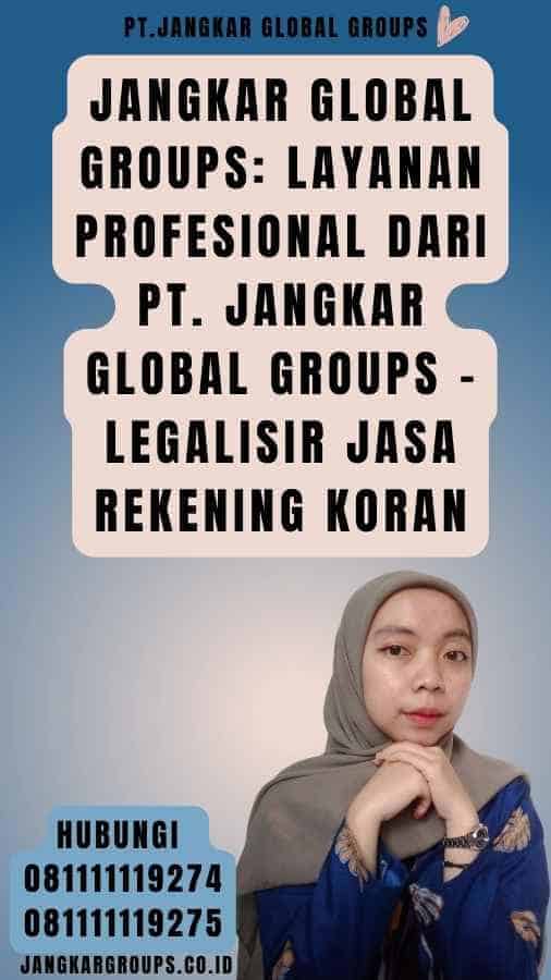 Jangkar Global Groups Layanan Profesional dari PT. Jangkar Global Groups - Legalisir Jasa Rekening Koran