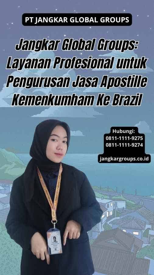 Jangkar Global Groups Layanan Profesional untuk Pengurusan Jasa Apostille Kemenkumham Ke Brazil