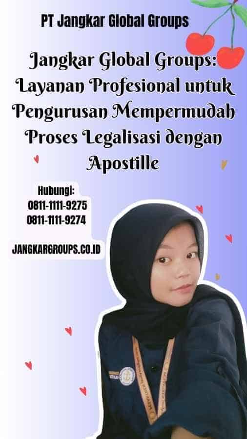 Jangkar Global Groups: Layanan Profesional untuk Pengurusan Mempermudah Proses Legalisasi dengan Apostille