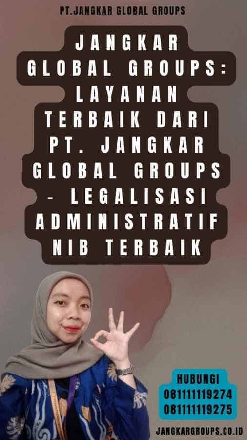 Jangkar Global Groups Layanan Terbaik dari PT. Jangkar Global Groups - Legalisasi Administratif NIB Terbaik