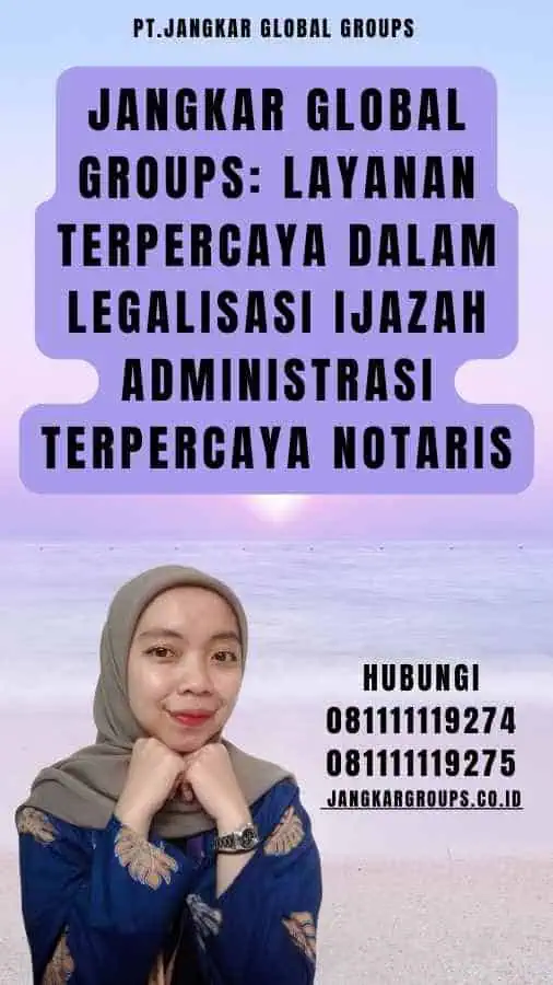 Jangkar Global Groups Layanan Terpercaya dalam Legalisasi Ijazah administrasi Terpercaya Notaris