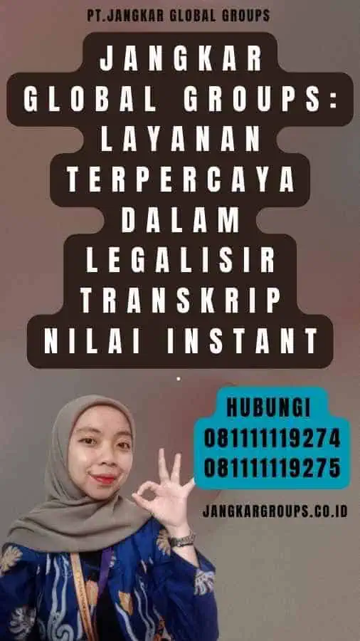 Jangkar Global Groups Layanan Terpercaya dalam Legalisir Transkrip Nilai instant