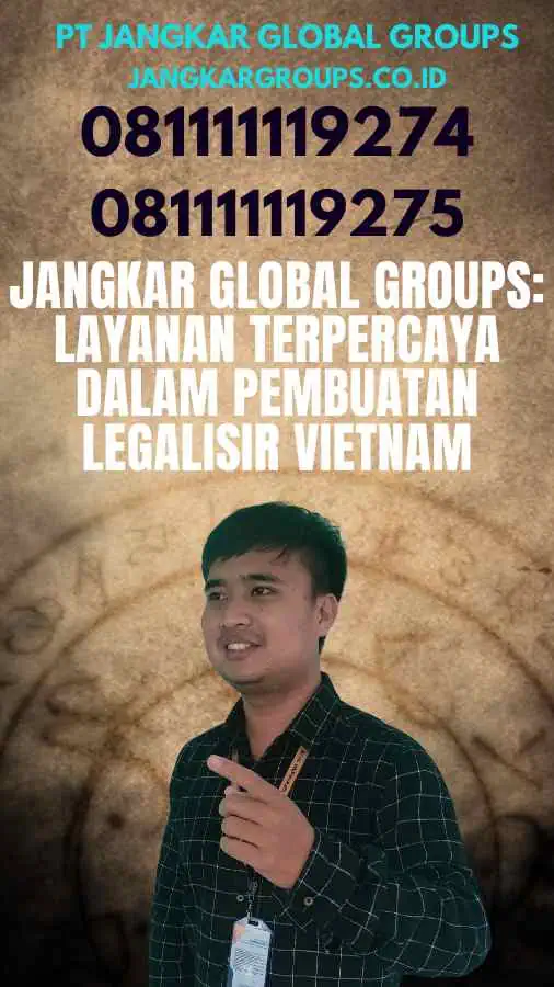 Jangkar Global Groups Layanan Terpercaya dalam Pembuatan Legalisir Vietnam