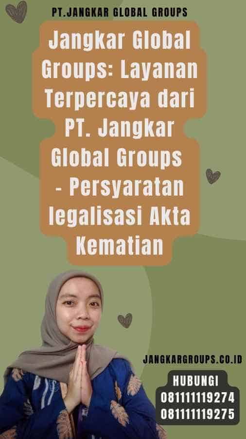 Jangkar Global Groups Layanan Terpercaya dari PT. Jangkar Global Groups - Persyaratan legalisasi Akta Kematian