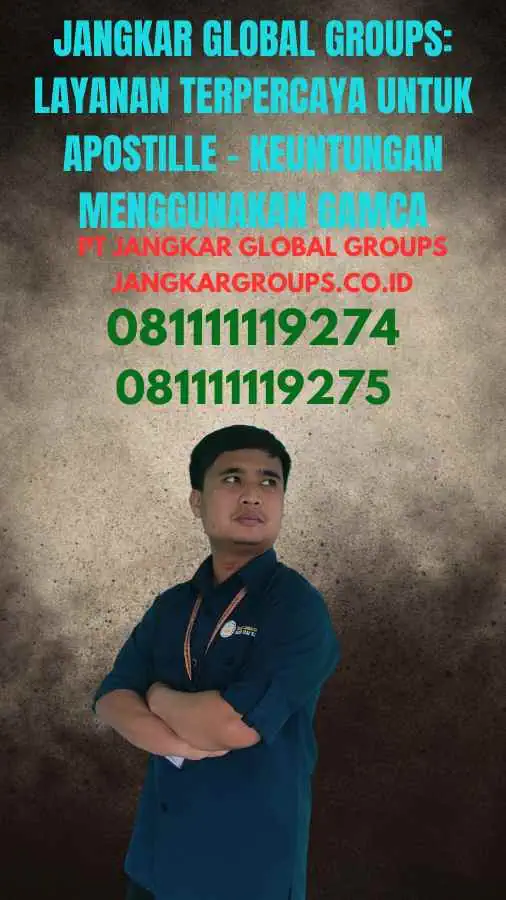 Jangkar Global Groups: Layanan Terpercaya untuk Apostille - Keuntungan Menggunakan GAMCA