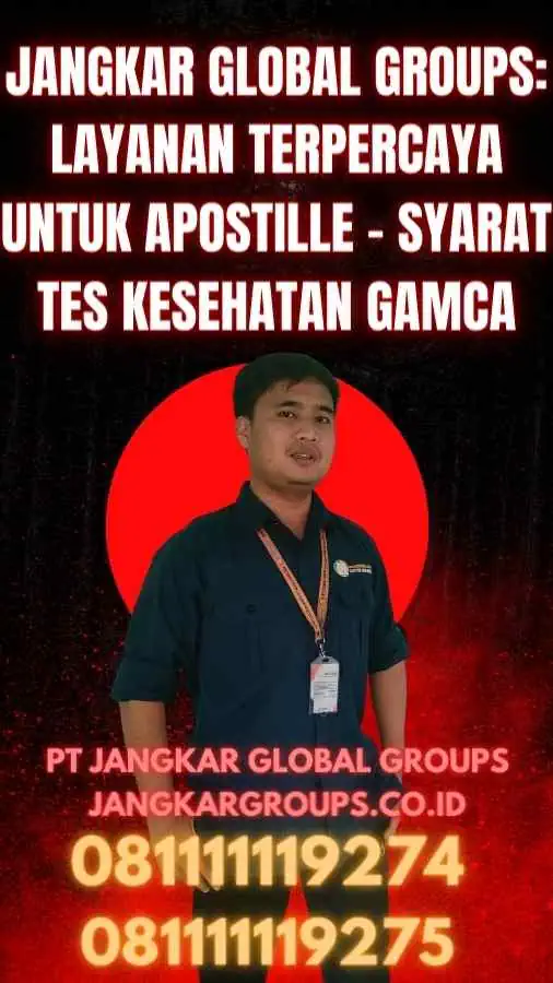 Jangkar Global Groups Layanan Terpercaya untuk Apostille - Syarat Tes Kesehatan GAMCA