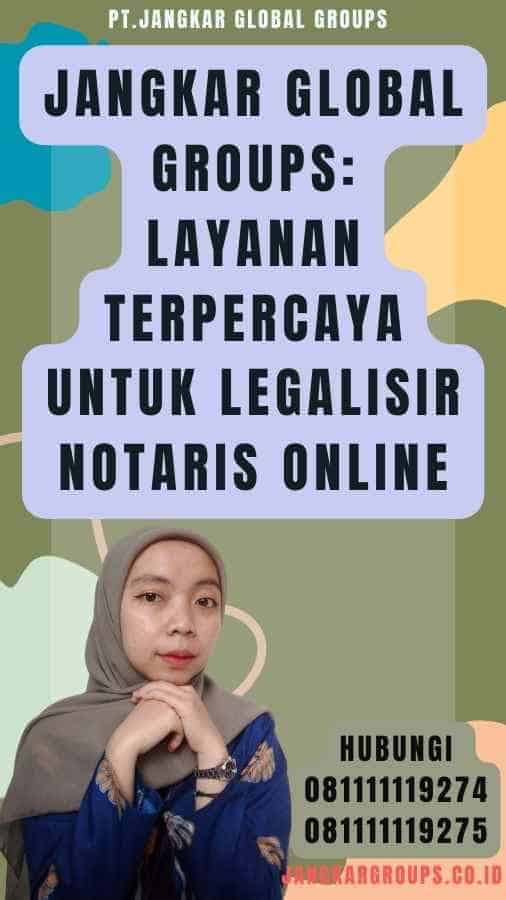 Jangkar Global Groups Layanan Terpercaya untuk Legalisir Notaris Online