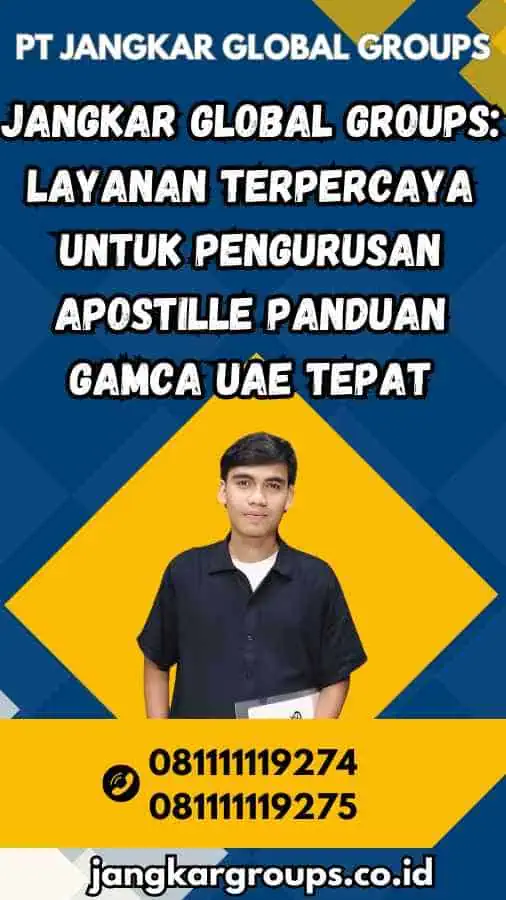 Jangkar Global Groups: Layanan Terpercaya untuk Pengurusan Apostille Panduan Gamca UAE Tepat - Panduan Gamca UAE Tepat