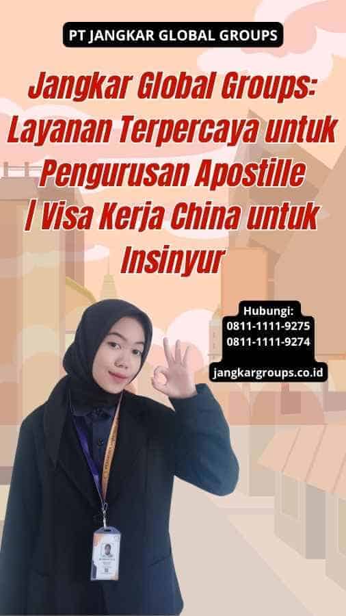 Jangkar Global Groups Layanan Terpercaya untuk Pengurusan Apostille Visa Kerja China untuk Insinyur