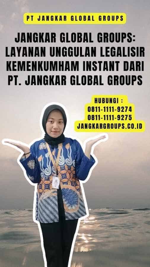 Jangkar Global Groups Layanan Unggulan Legalisir Kemenkumham Instant dari PT. Jangkar Global Groups