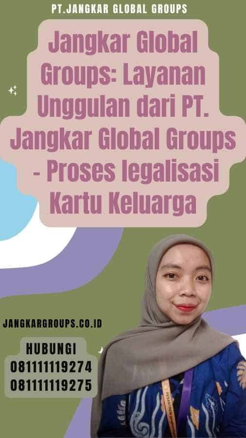 Jangkar Global Groups Layanan Unggulan dari PT. Jangkar Global Groups - Proses legalisasi Kartu Keluarga