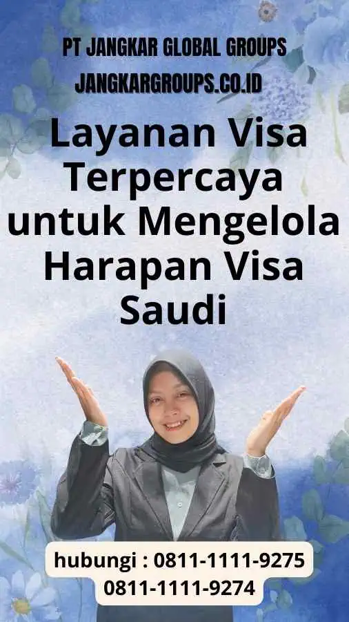 Jangkar Global Groups: Layanan Visa Terpercaya untuk Mengelola Harapan Visa Saudi