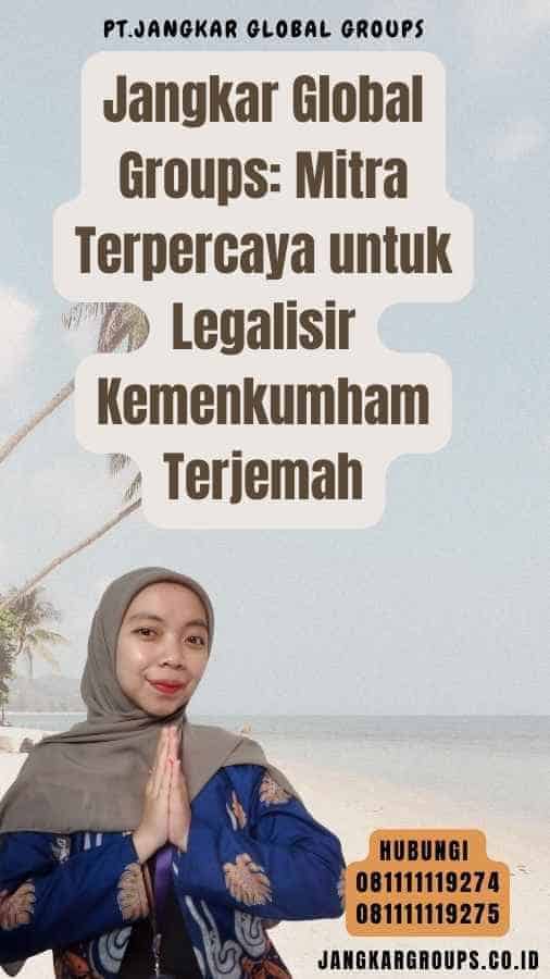 Jangkar Global Groups Mitra Terpercaya untuk Legalisir Kemenkumham Terjemah