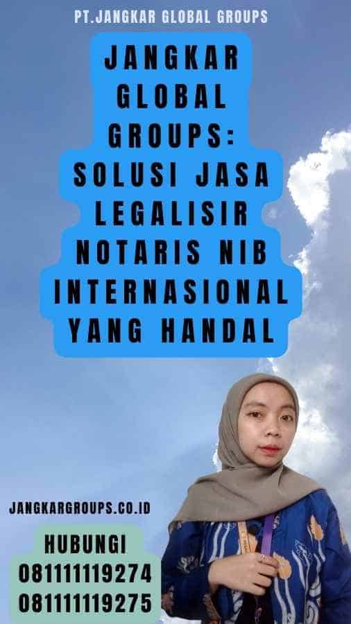 Jangkar Global Groups Solusi Jasa Legalisir Notaris NIB Internasional yang Handal